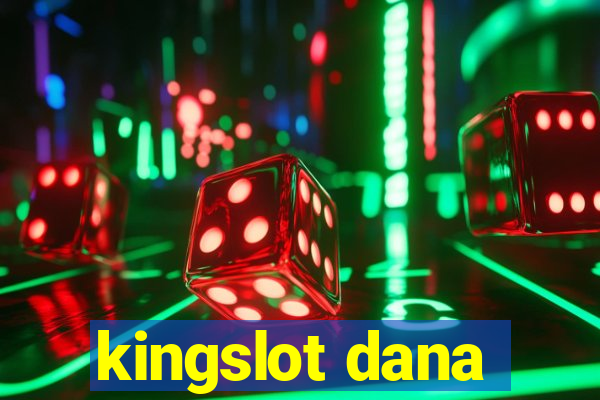 kingslot dana