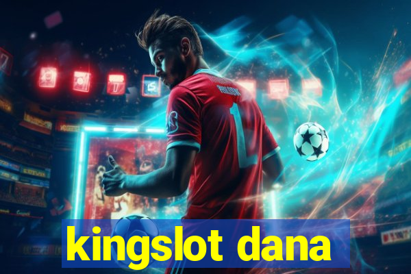 kingslot dana