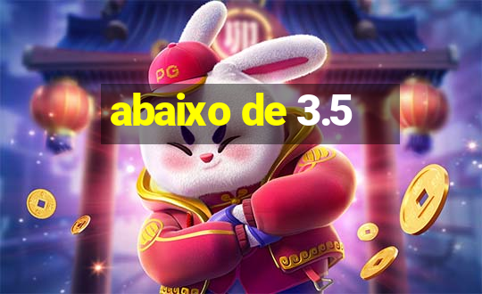 abaixo de 3.5