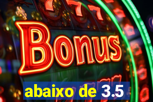 abaixo de 3.5