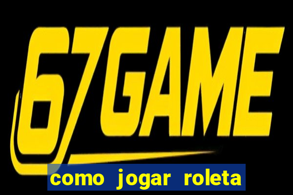 como jogar roleta de cassino