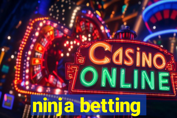 ninja betting