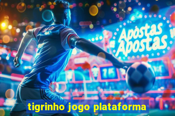 tigrinho jogo plataforma