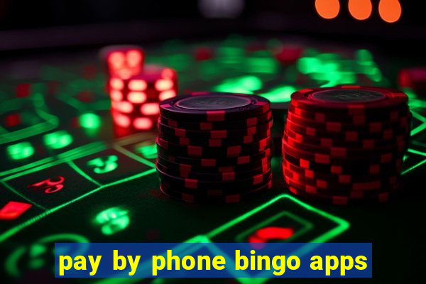 pay by phone bingo apps