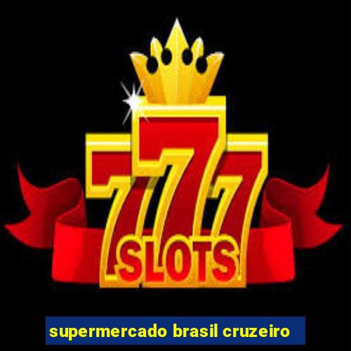 supermercado brasil cruzeiro