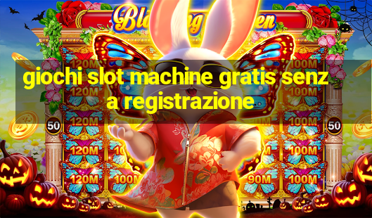 giochi slot machine gratis senza registrazione