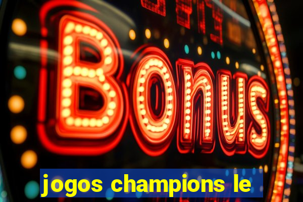 jogos champions le