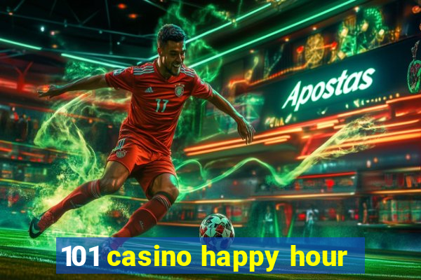 101 casino happy hour