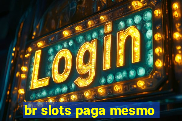 br slots paga mesmo