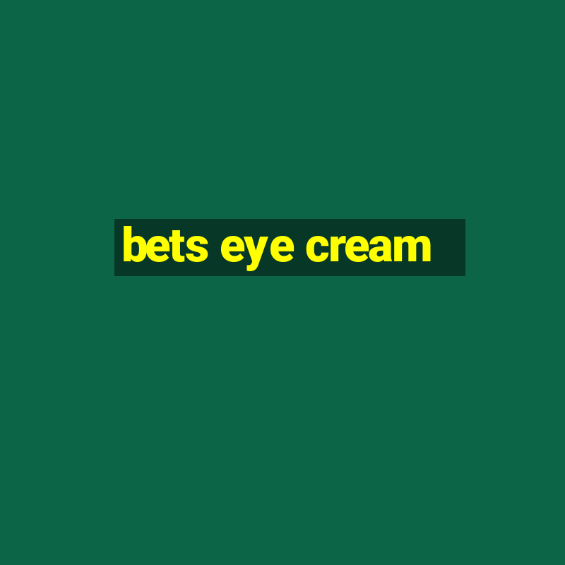 bets eye cream