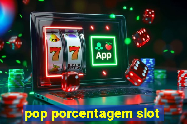 pop porcentagem slot