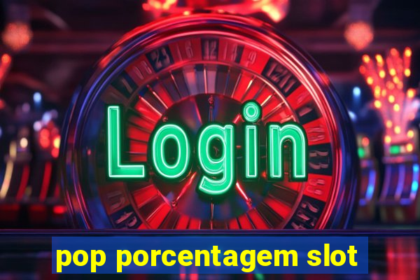 pop porcentagem slot