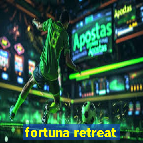 fortuna retreat