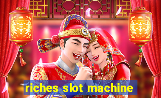 riches slot machine