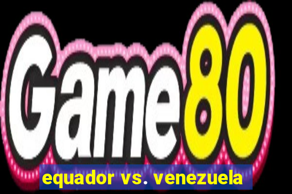 equador vs. venezuela