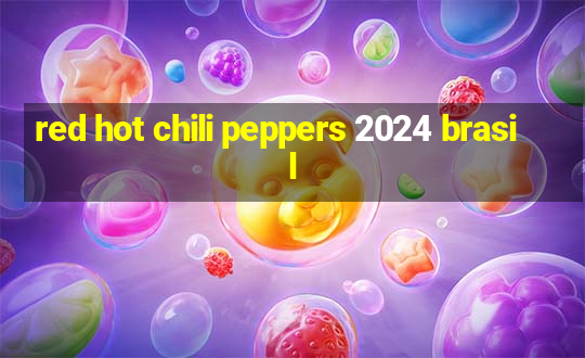 red hot chili peppers 2024 brasil