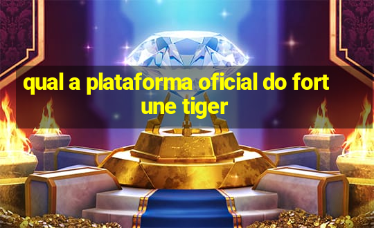 qual a plataforma oficial do fortune tiger