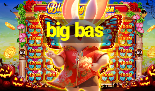 big bas