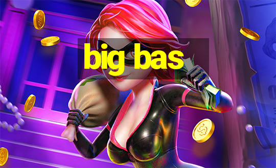 big bas