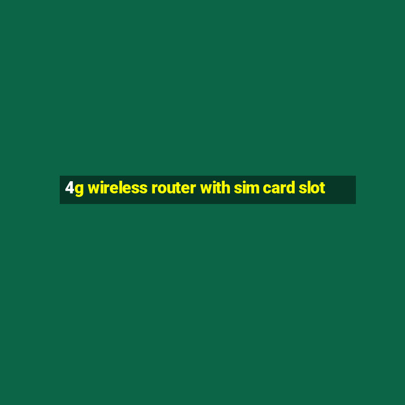 4g wireless router with sim card slot