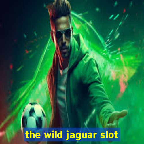 the wild jaguar slot