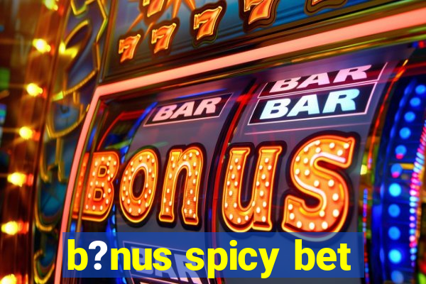 b?nus spicy bet