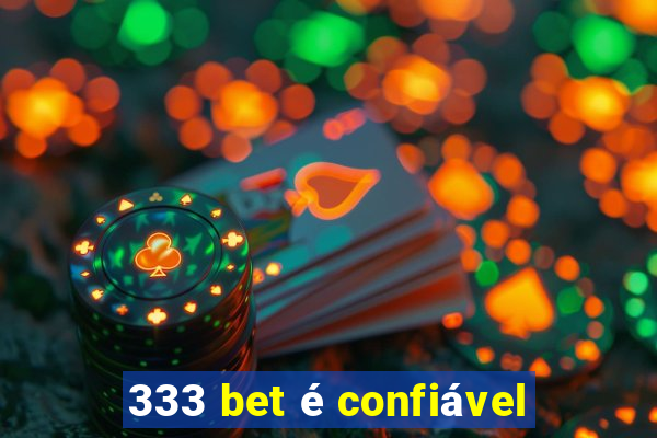 333 bet é confiável