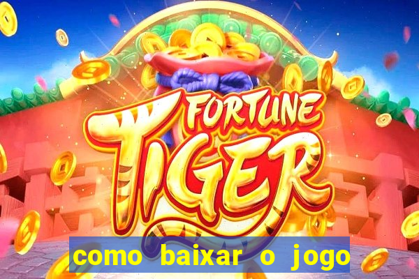 como baixar o jogo do tigre para ganhar dinheiro