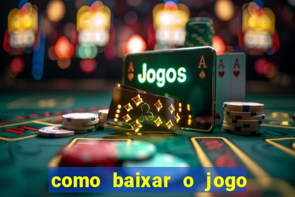 como baixar o jogo do tigre para ganhar dinheiro