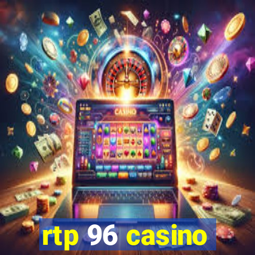 rtp 96 casino