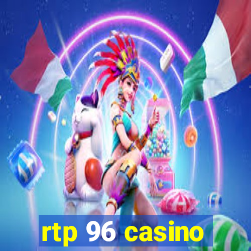 rtp 96 casino