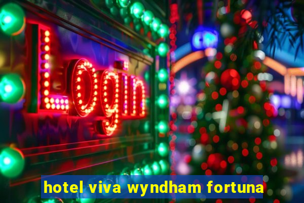 hotel viva wyndham fortuna