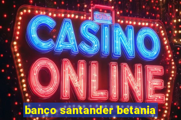 banco santander betania