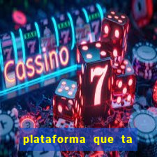 plataforma que ta pagando agora