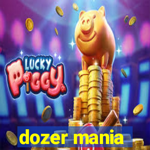 dozer mania