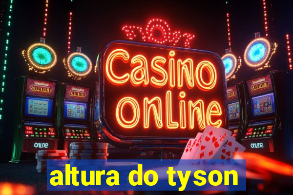 altura do tyson