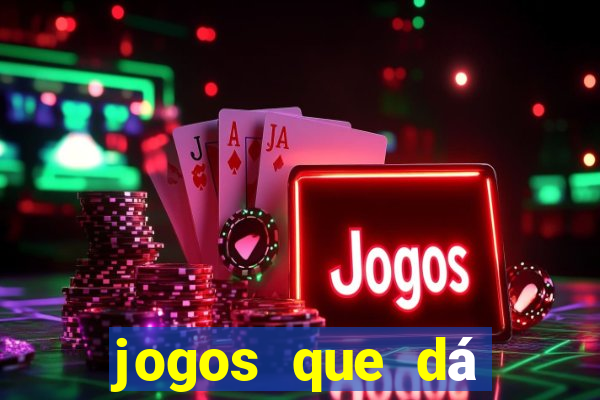 jogos que dá dinheiro de verdade