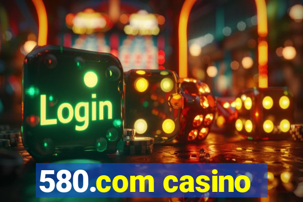 580.com casino