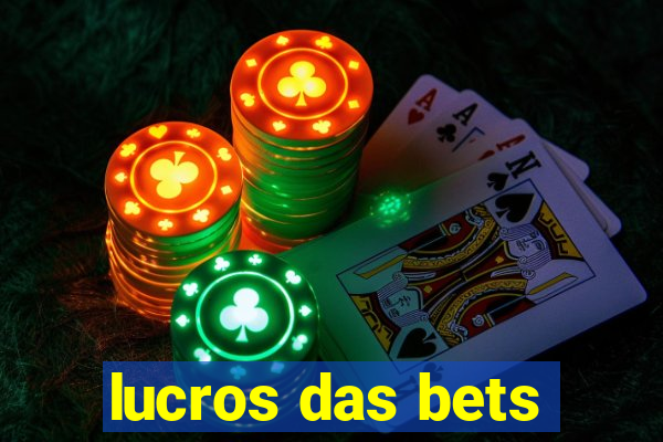 lucros das bets