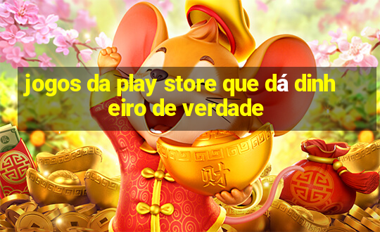 jogos da play store que dá dinheiro de verdade