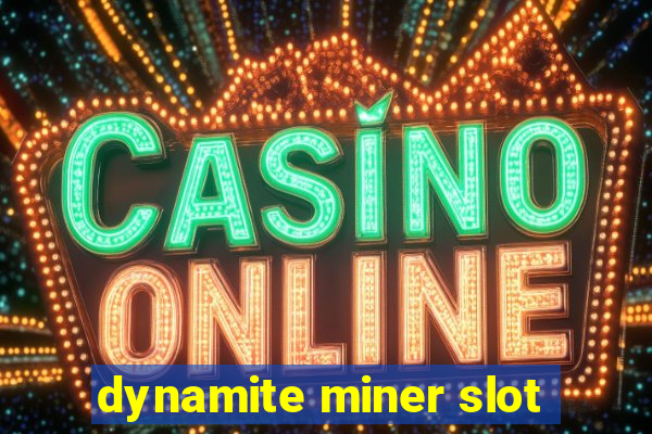 dynamite miner slot