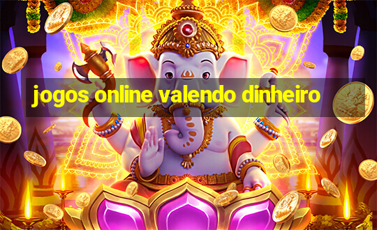 jogos online valendo dinheiro