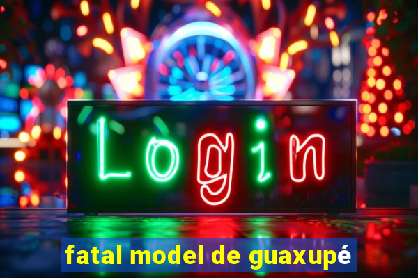 fatal model de guaxupé