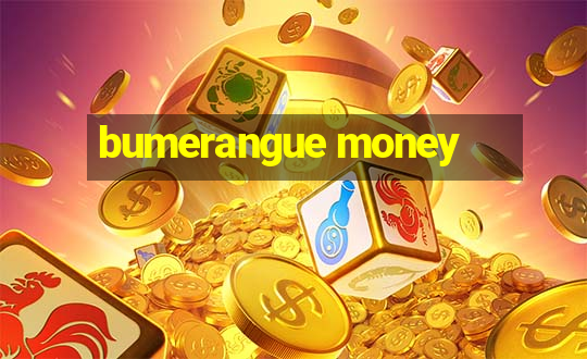 bumerangue money