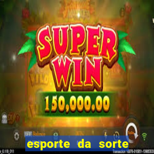 esporte da sorte apostas casino