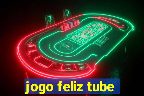 jogo feliz tube