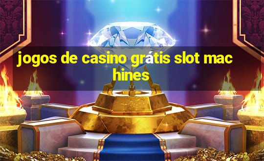 jogos de casino grátis slot machines