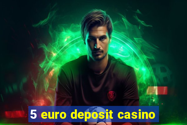 5 euro deposit casino