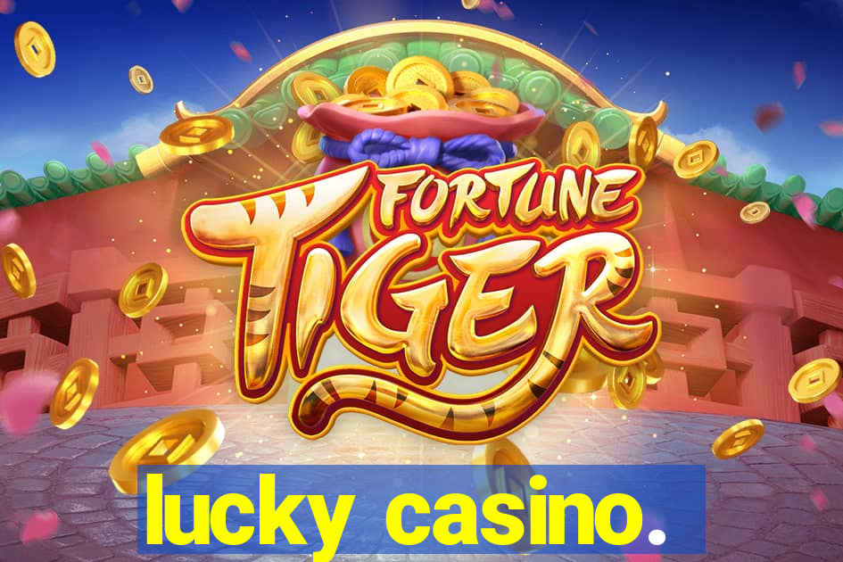 lucky casino.