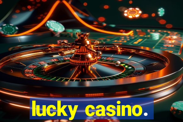 lucky casino.